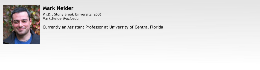 Mark Neider Ph.D., Stony Brook University, 2006 Mark.Neider@ucf.edu  Currently an Assistant Professor at University of Central Florida